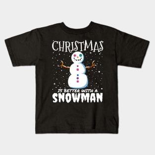 Christmas Is Better With A Snowman - christmas cute snowman gift Kids T-Shirt